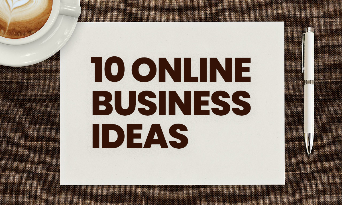 10 Online Business Ideas That You Can Start Right Away