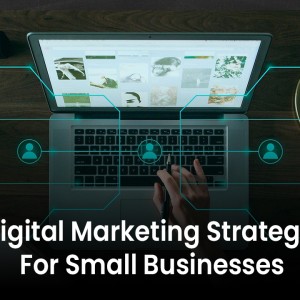 6 Digital Marketing Strategies For Small Businesses